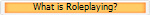 What is Roleplaying?